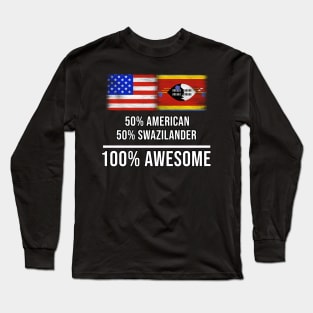 50% American 50% Swazilander 100% Awesome - Gift for Swazilander Heritage From Swaziland Long Sleeve T-Shirt